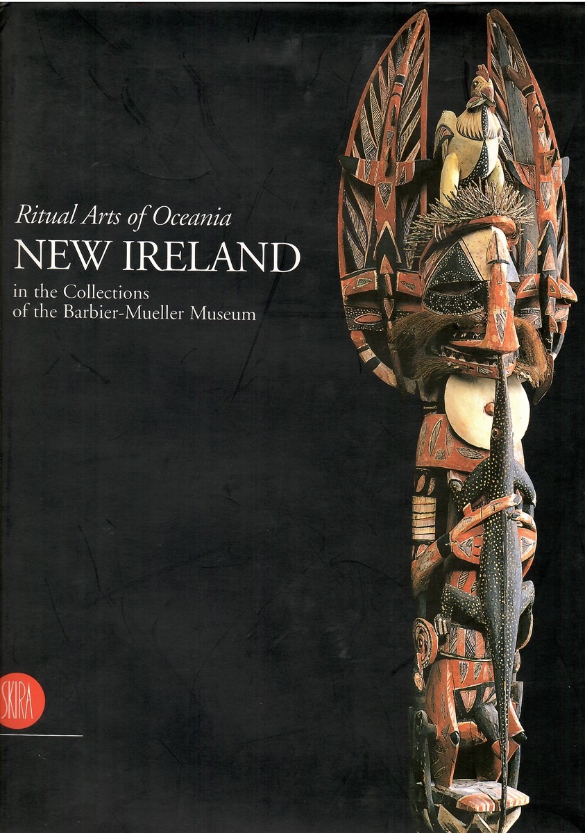 New Ireland; Ritual Arts of Oceania in the Collection of the Barbier-Mueller Museum