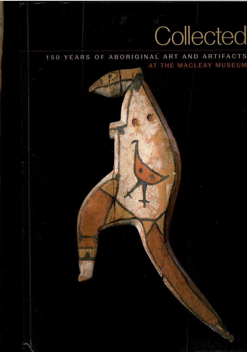 Collected; 150 Years of Aboriginal Art and Artifacts At the MacLeay Museum