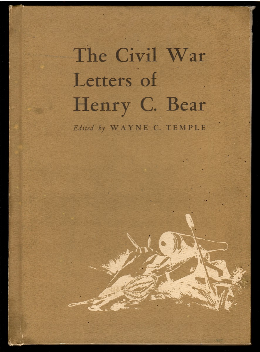 Image for The Civil War Letters of Henry C. Bear; A Soldier in the 116th Illinois Volunteer Infantry The Civil War Letters of Henry C. Bear; A Soldier in the 116th Illinois Volunteer Infantry