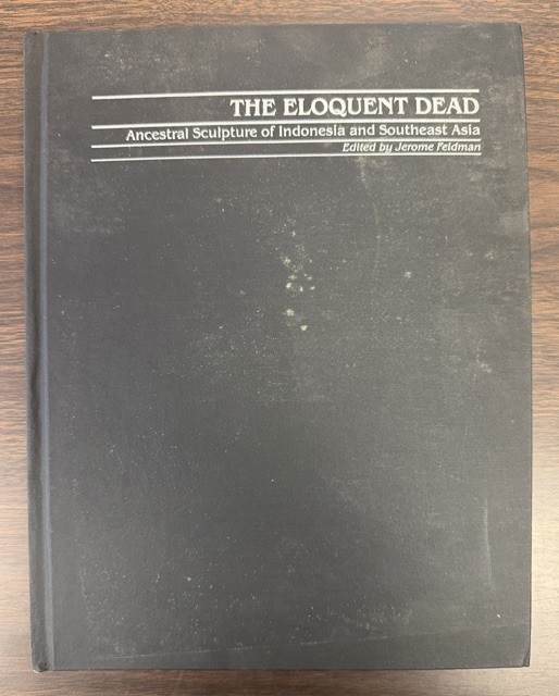 Image for The Eloquent Dead; Ancestral Sculpture of Indonesia and Southeast Asia The Eloquent Dead; Ancestral Sculpture of Indonesia and Southeast Asia