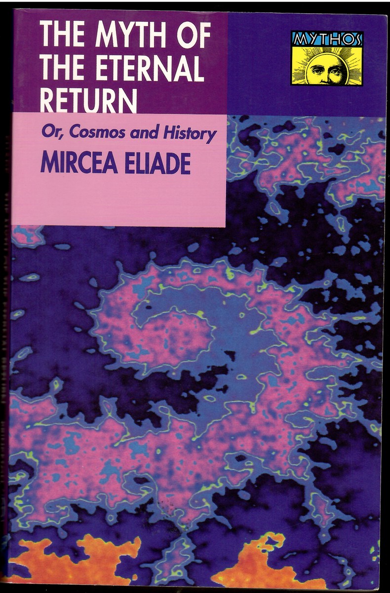 The Myth of the Eternal Return; Or, Cosmos and History