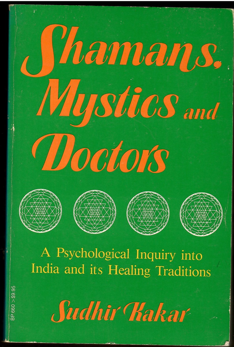Shamans, Mystics, and Doctors; A Psychological Inquiry Into India and its Healing Traditions