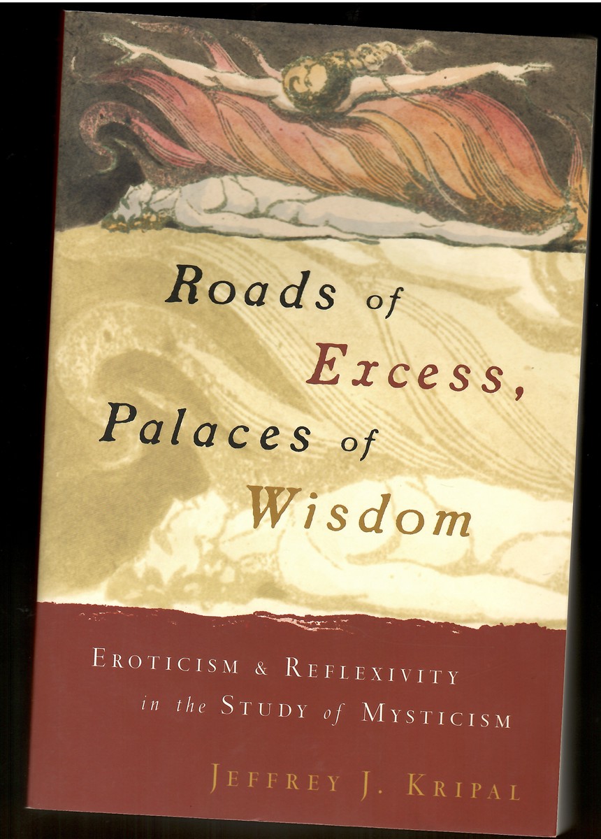 Roads of Excess, Palaces of Wisdom; Eroticism and Reflexivity in the Study of Mysticism