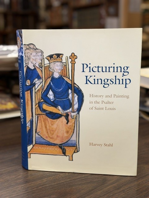 Picturing Kingship; History and Painting in the Psalter of Saint Louis