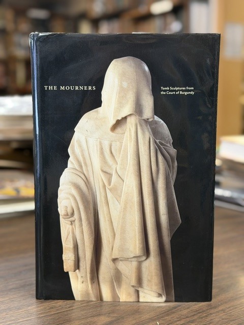 Image for The Mourners; Tomb Sculptures from the Court of Burgundy The Mourners; Tomb Sculptures from the Court of Burgundy