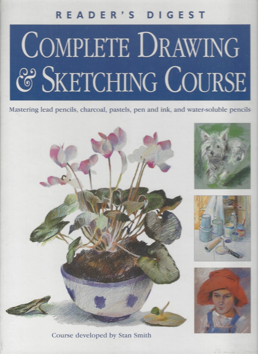 COMPLETE DRAWING & SKETCHING COURSE Mastering Lead Pencils, Charcoal, Pastels, Pen and Ink, and Water-Soluble Pencils