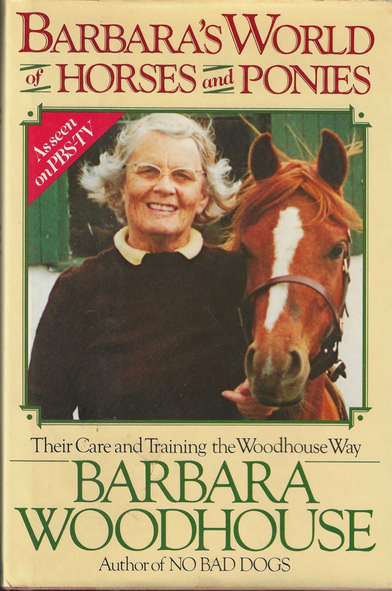 BARBARA'S WORLD OF HORSES AND PONIES Their Care and Training the Woodhouse Way