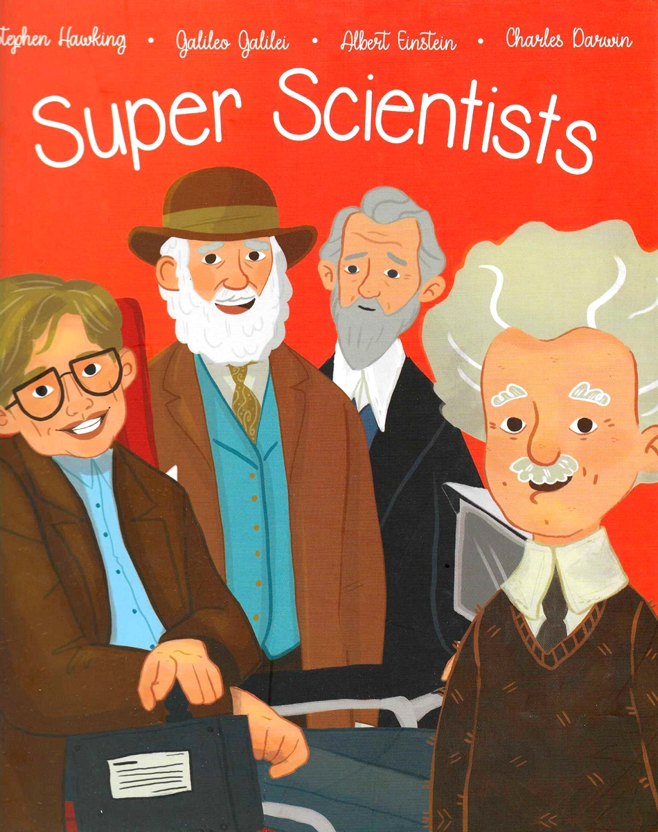 SUPER SCIENTISTS The Lives of Galileo Galilei, Albert Einstein, Charles Darwin, Stephen Hawking