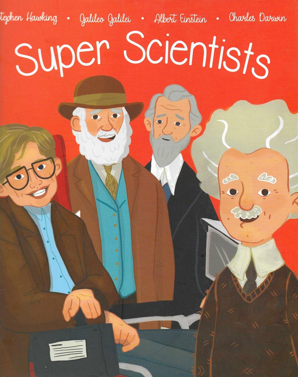 SUPER SCIENTISTS The Lives of Galileo Galilei, Albert Einstein, Charles Darwin, Stephen Hawking