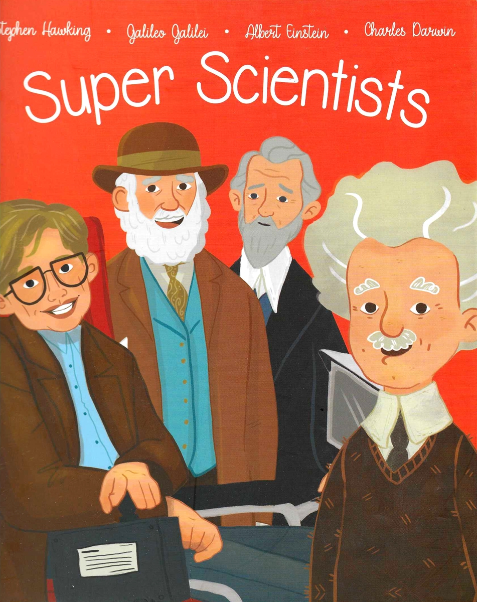 SUPER SCIENTISTS The Lives of Galileo Galilei, Albert Einstein, Charles Darwin, Stephen Hawking