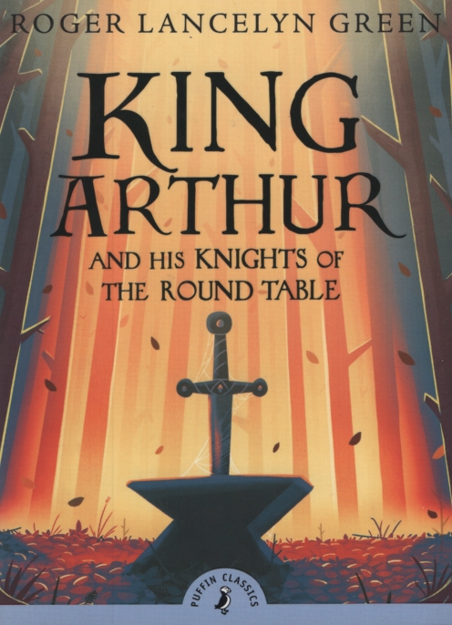KING ARTHUR AND HIS KNIGHTS OF THE ROUND TABLE Complete and Unabridged