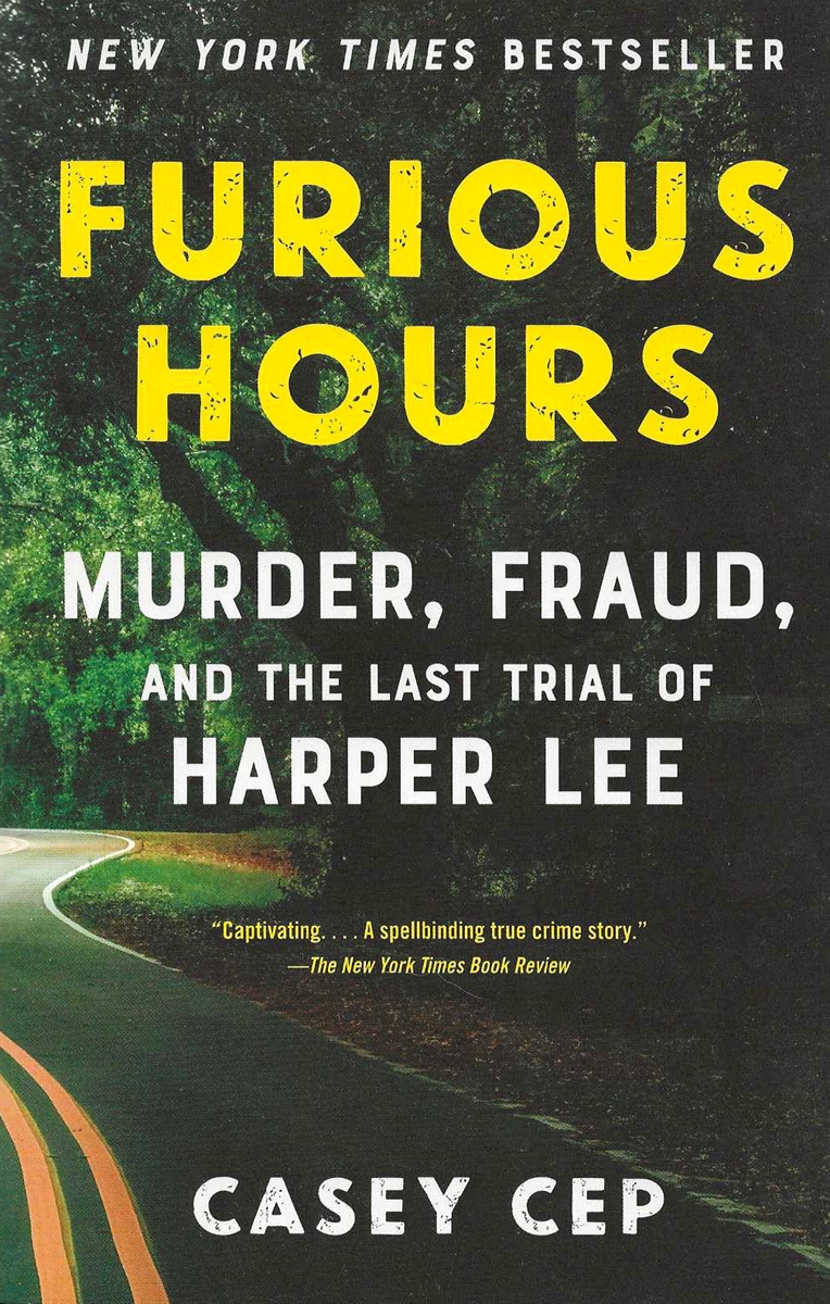 FURIOUS HOURS Murder, Fraud, and the Last Trial of Harper Lee
