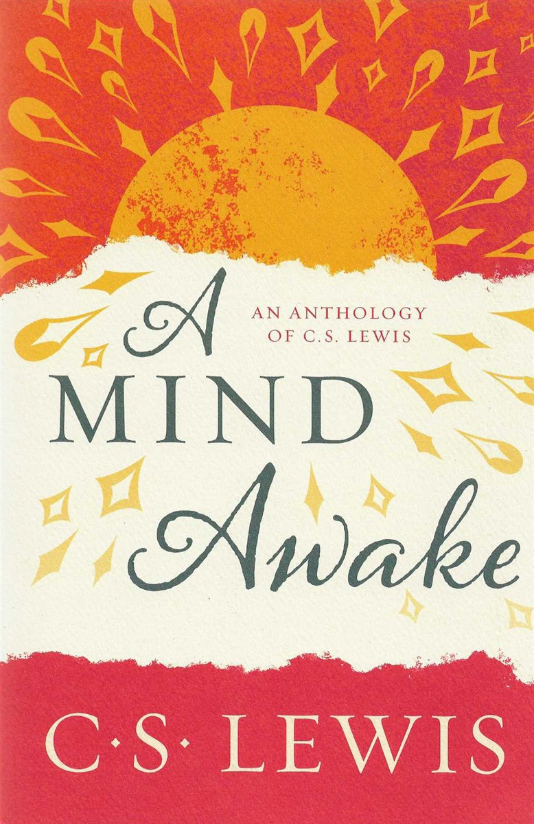 A MIND AWAKE, AN ANTHOLOGY OF C S LEWIS Edited by Clyde S Kilby
