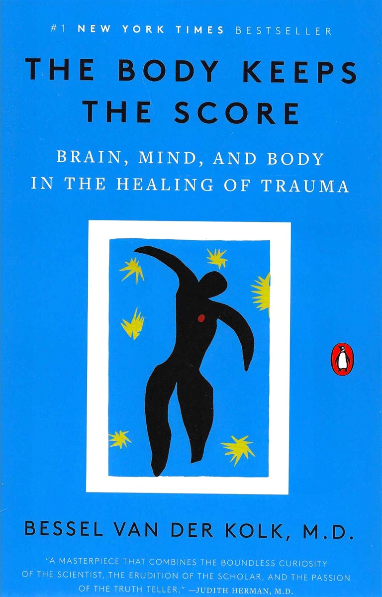 THE BODY KEEPS THE SCORE Brain, Mind, and Body in the Healing of Trauma