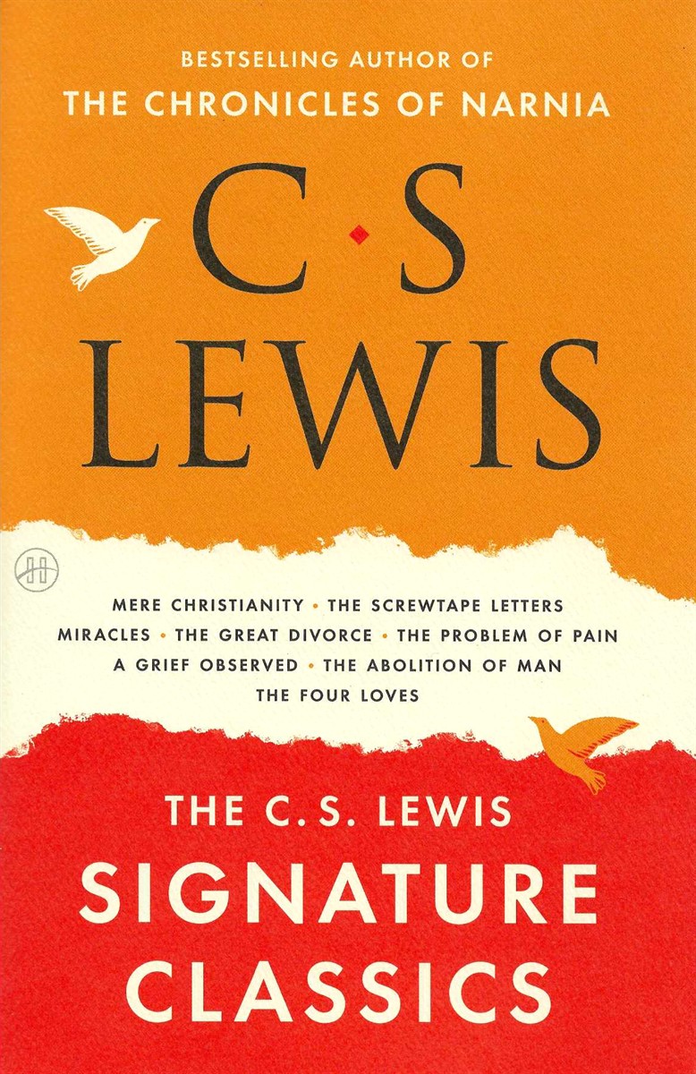THE C S LEWIS SIGNATURE CLASSICS Mere Christianity / the Screwtape Letters / Miracles / the Great Divorce / the Problem of Pain / a Grief Observed / the Abolition of Man / the Four Loves