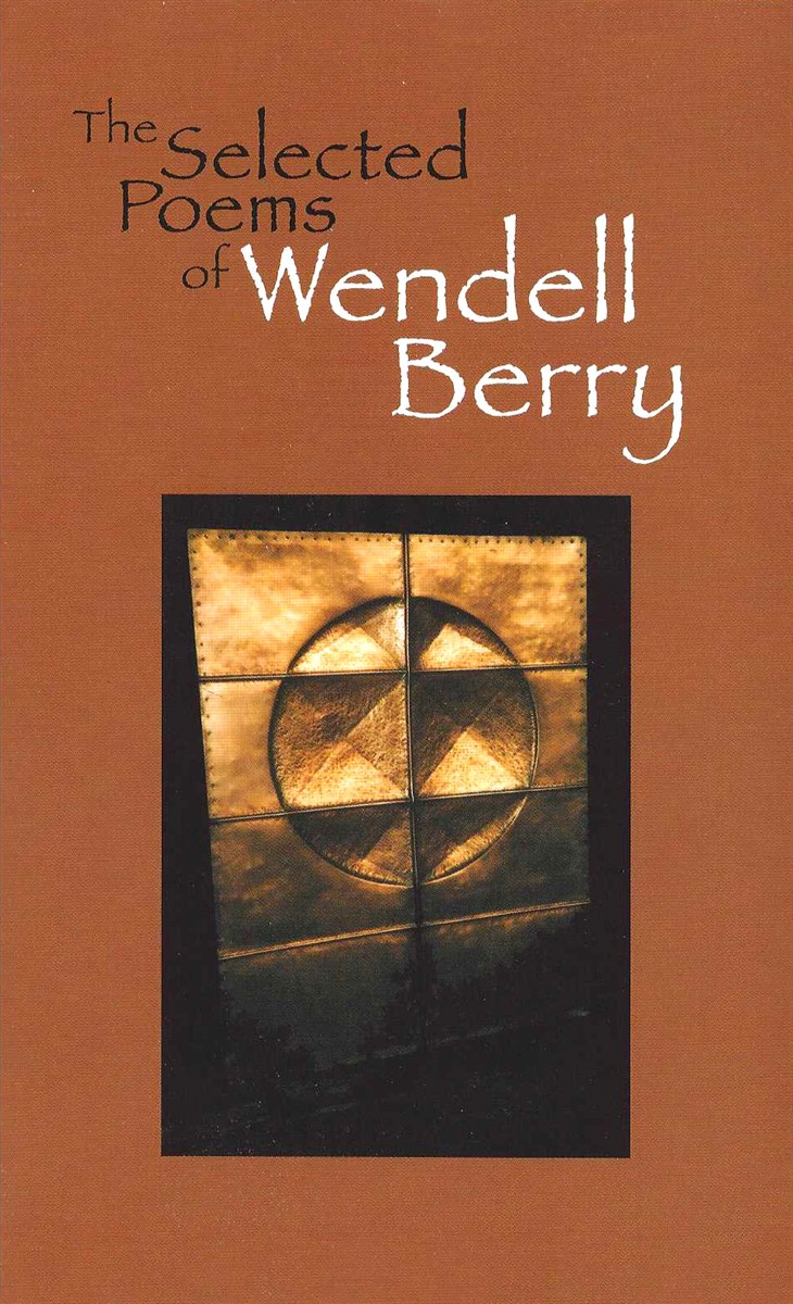 THE SELECTED POEMS OF WENDELL BERRY