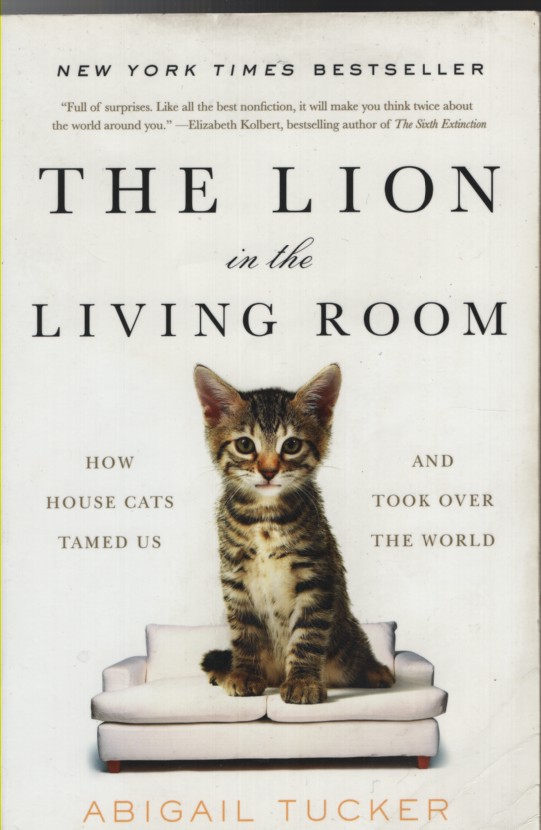 THE LION IN THE LIVING ROOM How House Cats Tamed Us and Took over the World
