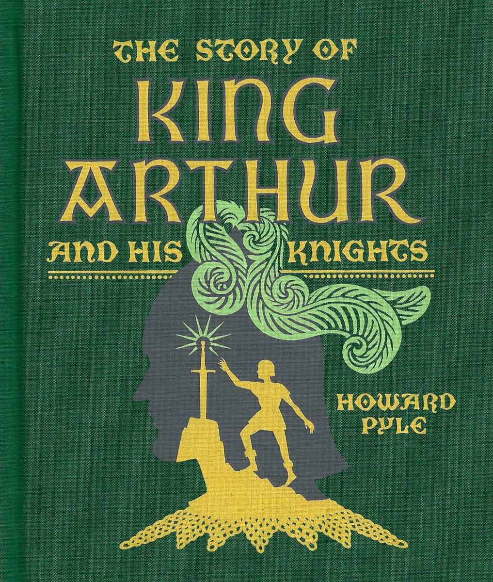 THE STORY OF KING ARTHUR AND HIS KNIGHTS [CLOTHBOUND EDITIONS]