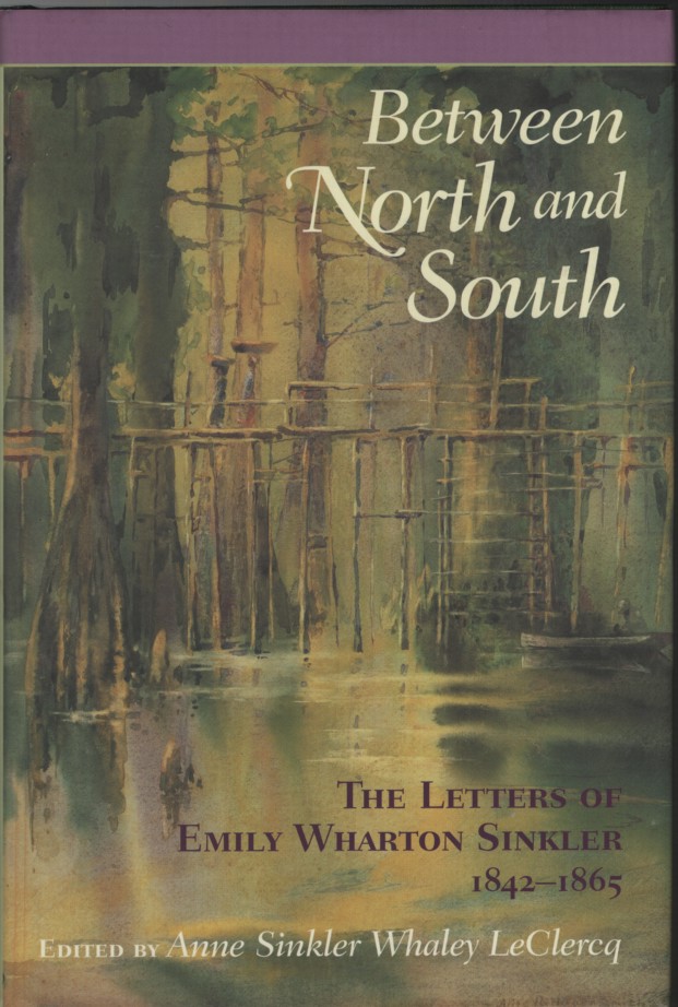 BETWEEN NORTH AND SOUTH The Letters of Emily Wharton Sinkler 1842-1865