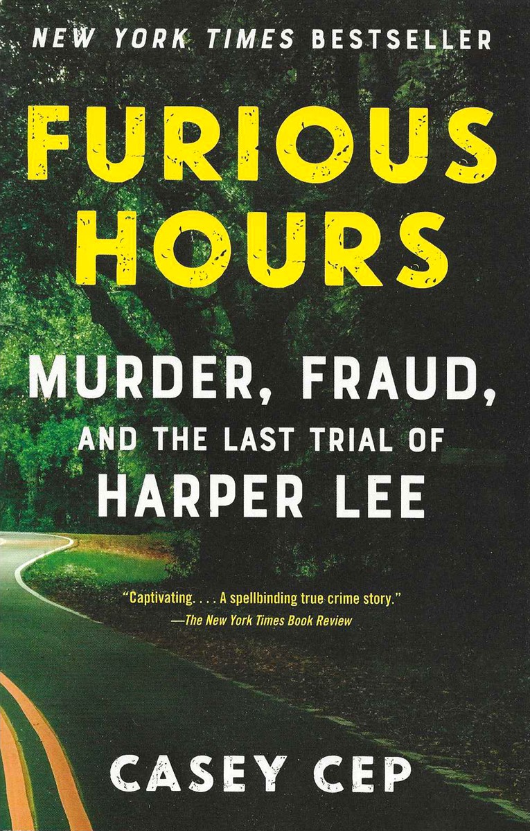 FURIOUS HOURS Murder, Fraud, and the Last Trial of Harper Lee