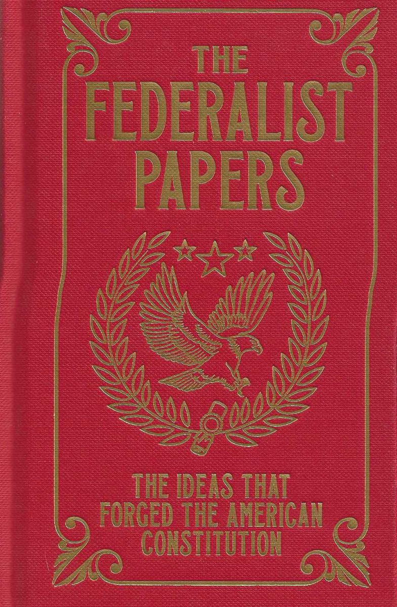 THE FEDERALIST PAPERS The Ideas That Forged the American Constitution