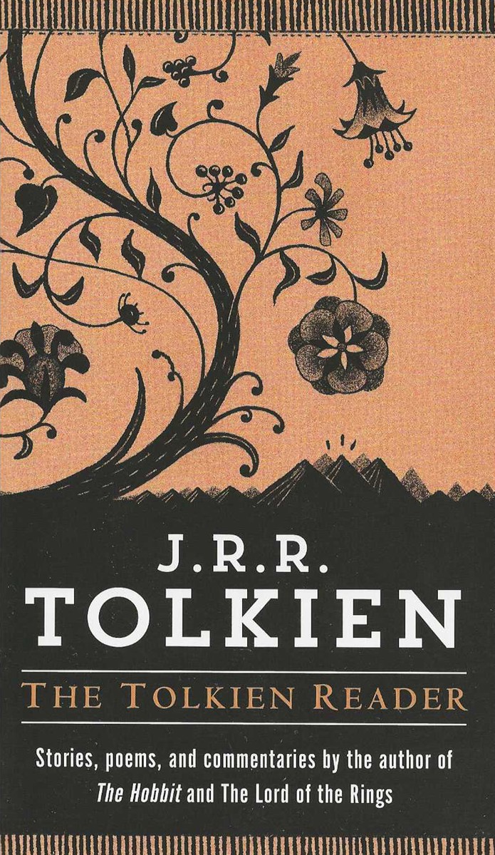 THE TOLKIEN READER Stories, Poems, and Commentaries by the Author of the Hobbit and the Lord of the Rings