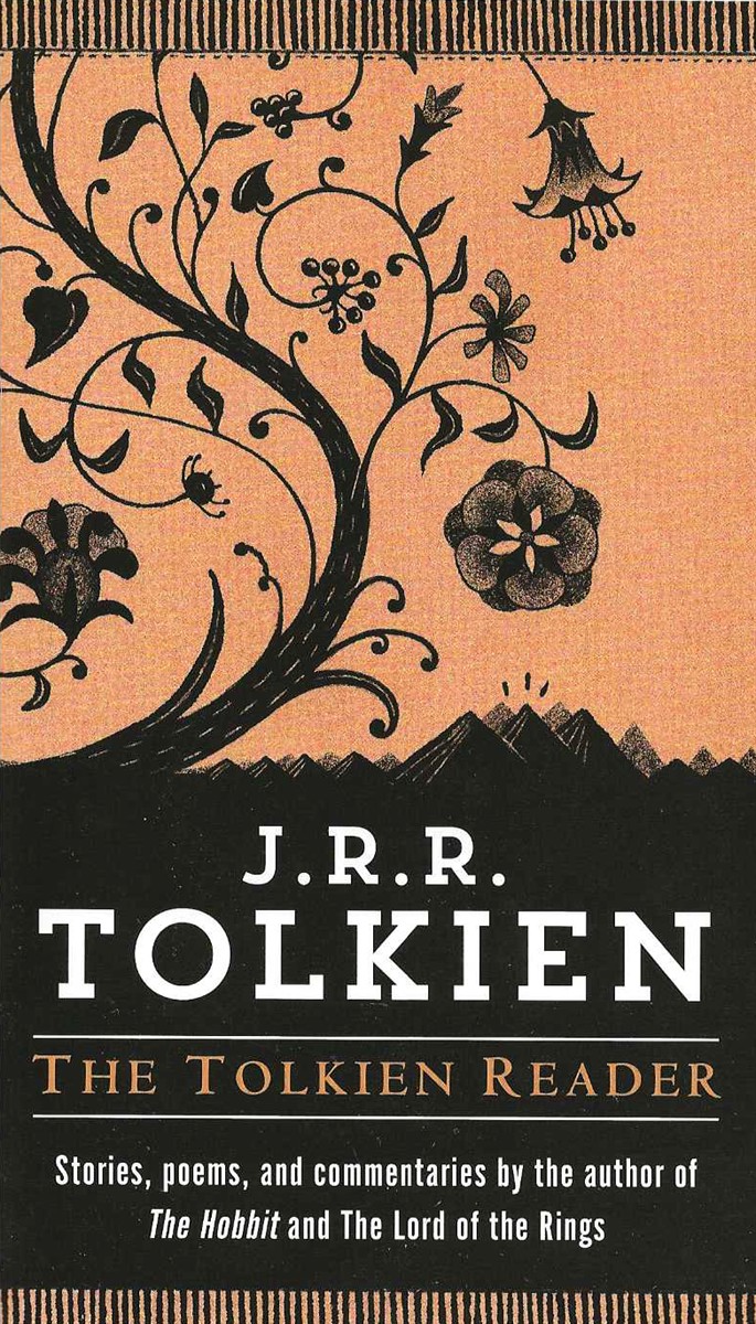 THE TOLKIEN READER Stories, Poems, and Commentaries by the Author of the Hobbit and the Lord of the Rings