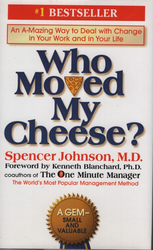 WHO MOVED MY CHEESE An A-Mazing Way to Deal with Change in Your Work and in Your Life