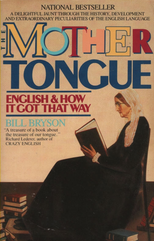 THE MOTHER TONGUE: ENGLISH & HOW IT GOT THAT WAY