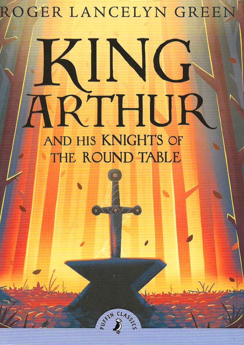 KING ARTHUR AND HIS KNIGHTS OF THE ROUND TABLE Complete and Unabridged