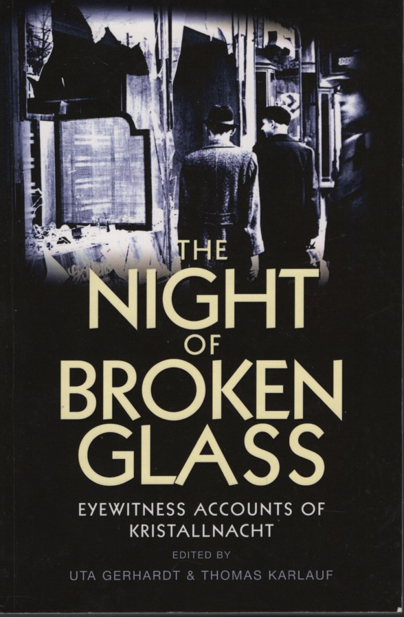 THE NIGHT OF BROKEN GLASS: EYEWITNESS ACCOUNTS OF KRISTALLNACHT