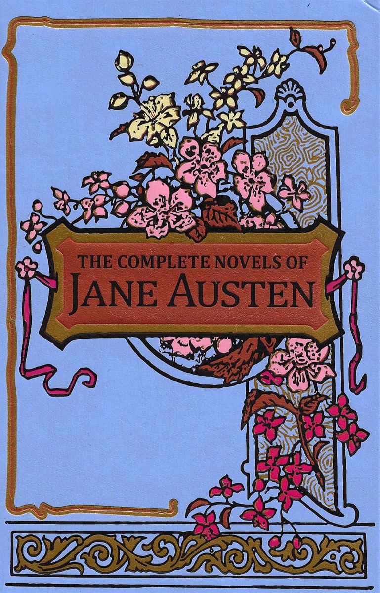 THE COMPLETE NOVELS OF JANE AUSTEN Sense and Sensibility, Pride and Prejudice, Mansfield Park, Emma, Northanger Abbey, Persuasion