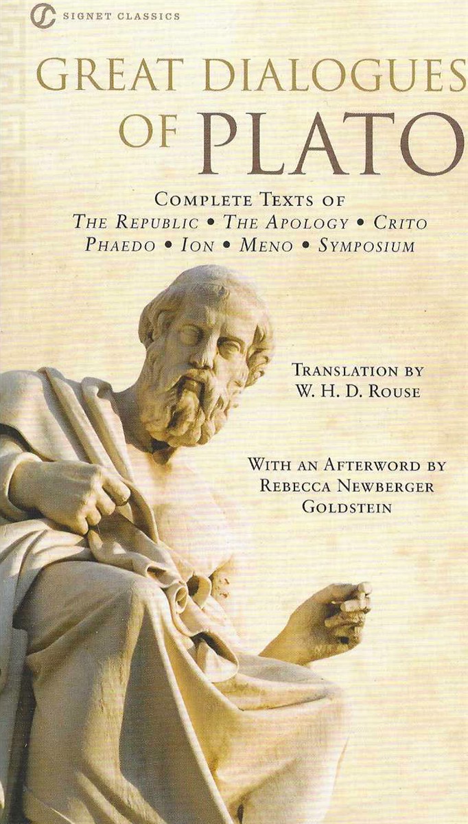 GREAT DIALOGUES OF PLATO Complete Texts of the Republic, the Apology, Crito, Phaedo, Ion, Meno, Symposium