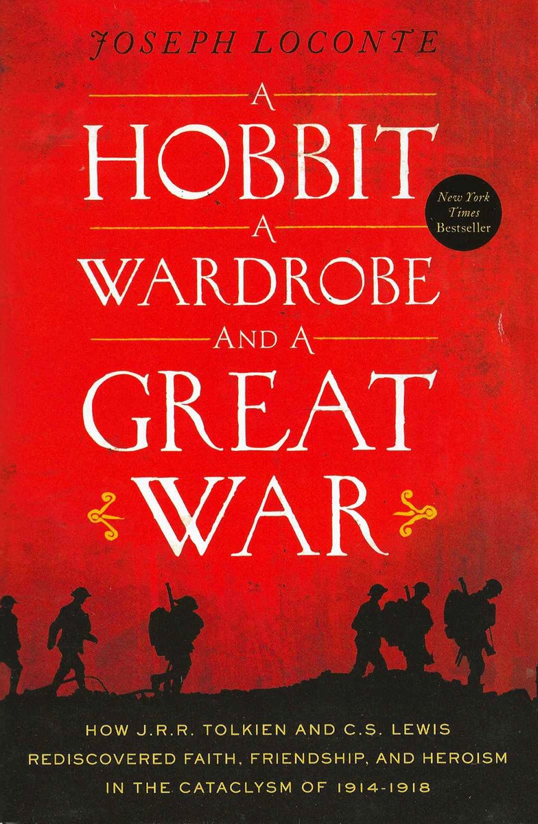 A HOBBIT, A WARDROBE AND A GREAT WAR How J R R Tolkien and C S Lewis Rediscovered Faith, Friendship, and Heroism in the Cataclysm of 1914-1918