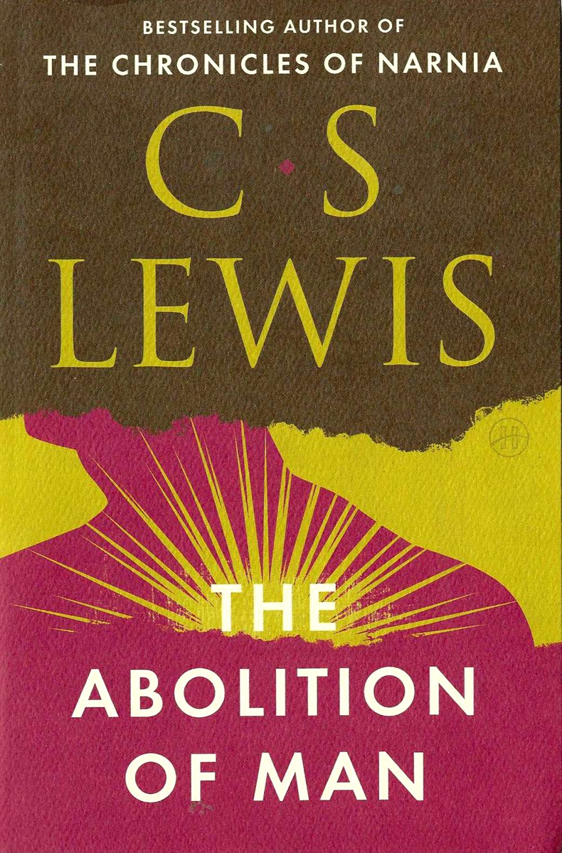 THE ABOLITION OF MAN Or Reflections on Education with Special Reference to the Teaching of English in the Upper Forms of School