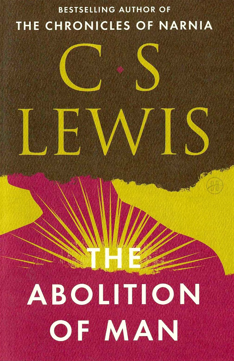 THE ABOLITION OF MAN Or Reflections on Education with Special Reference to the Teaching of English in the Upper Forms of School