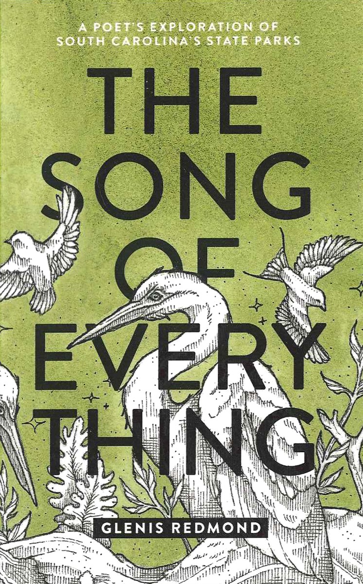 THE SONG OF EVERYTHING A Poet's Exploration of South Carolina Parks