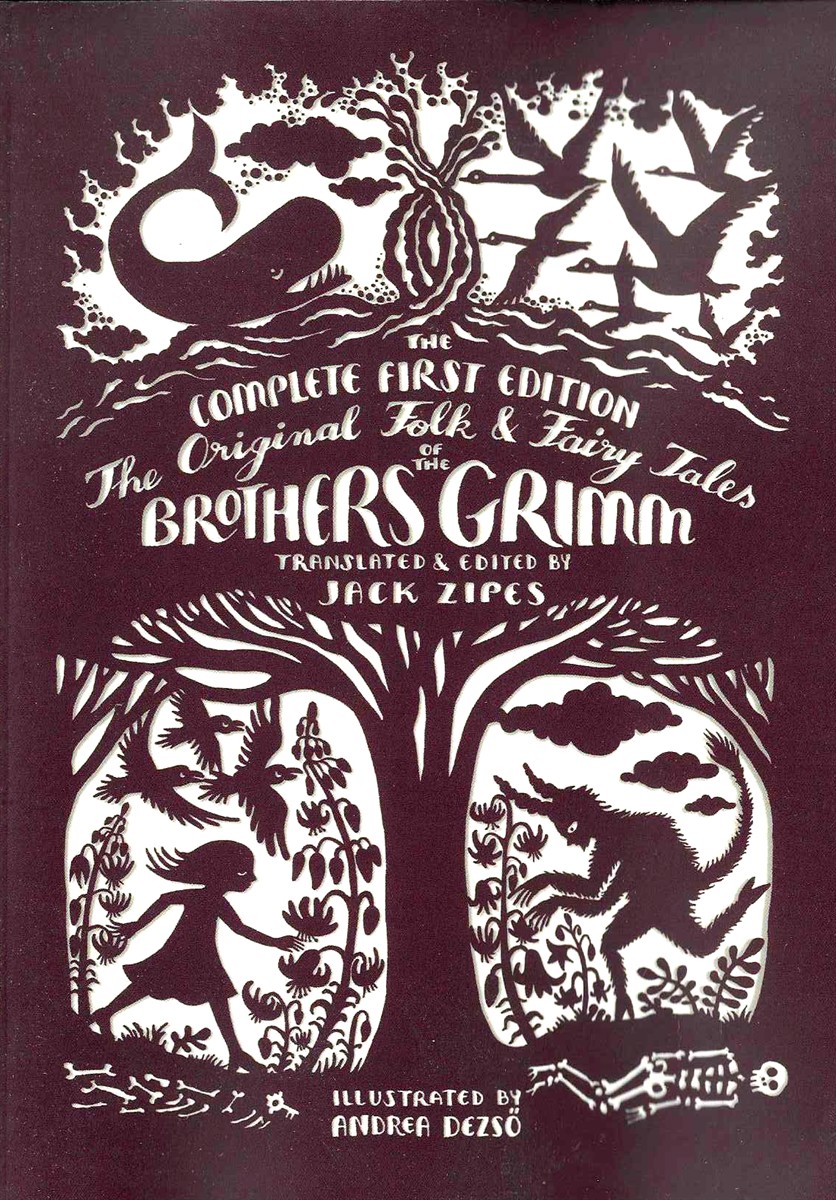 THE ORIGINAL FOLK AND FAIRY TALES OF THE BROTHERS GRIMM The Complete First Edition
