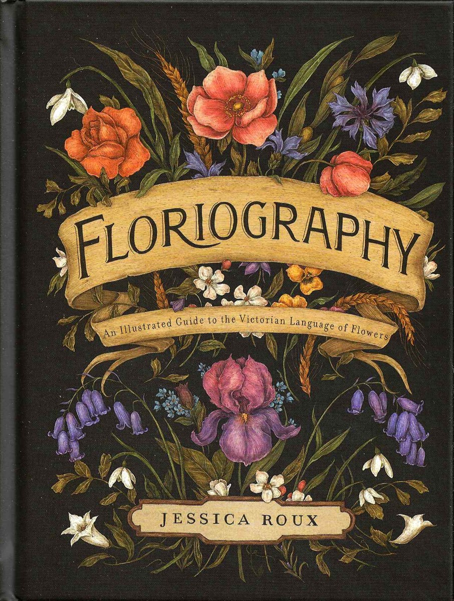 FLORIOGRAPHY; An Illustrated Guide to the Victorian Language of Flowers