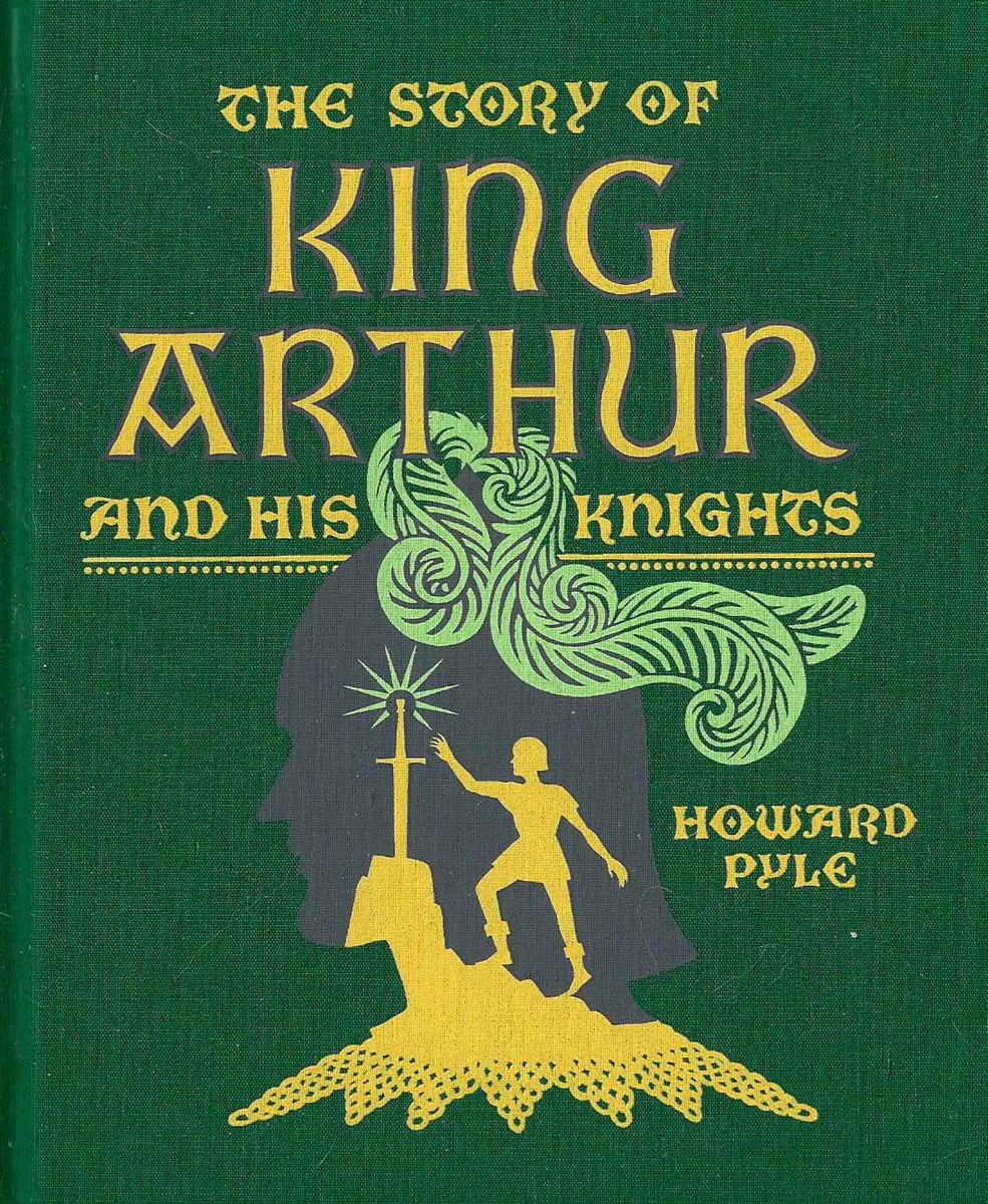 THE STORY OF KING ARTHUR AND HIS KNIGHTS [CLOTHBOUND EDITIONS]
