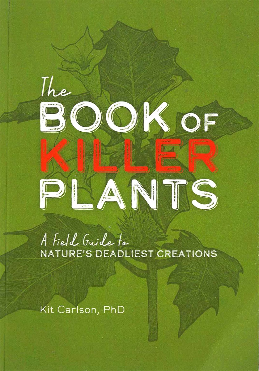 THE BOOK OF KILLER PLANTS; A Field Guide to Nature's Dadliest Creations
