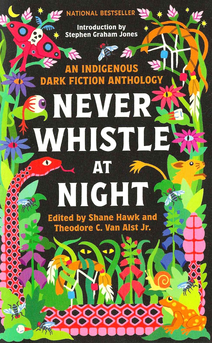 NEVER WHISTLE AT NIGHT; An Indigenous Dark Fiction Anthology