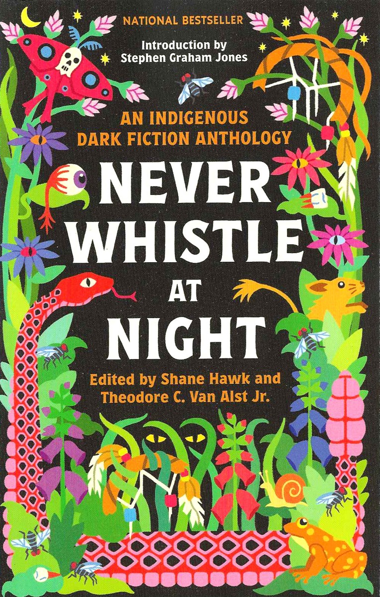 NEVER WHISTLE AT NIGHT; An Indigenous Dark Fiction Anthology