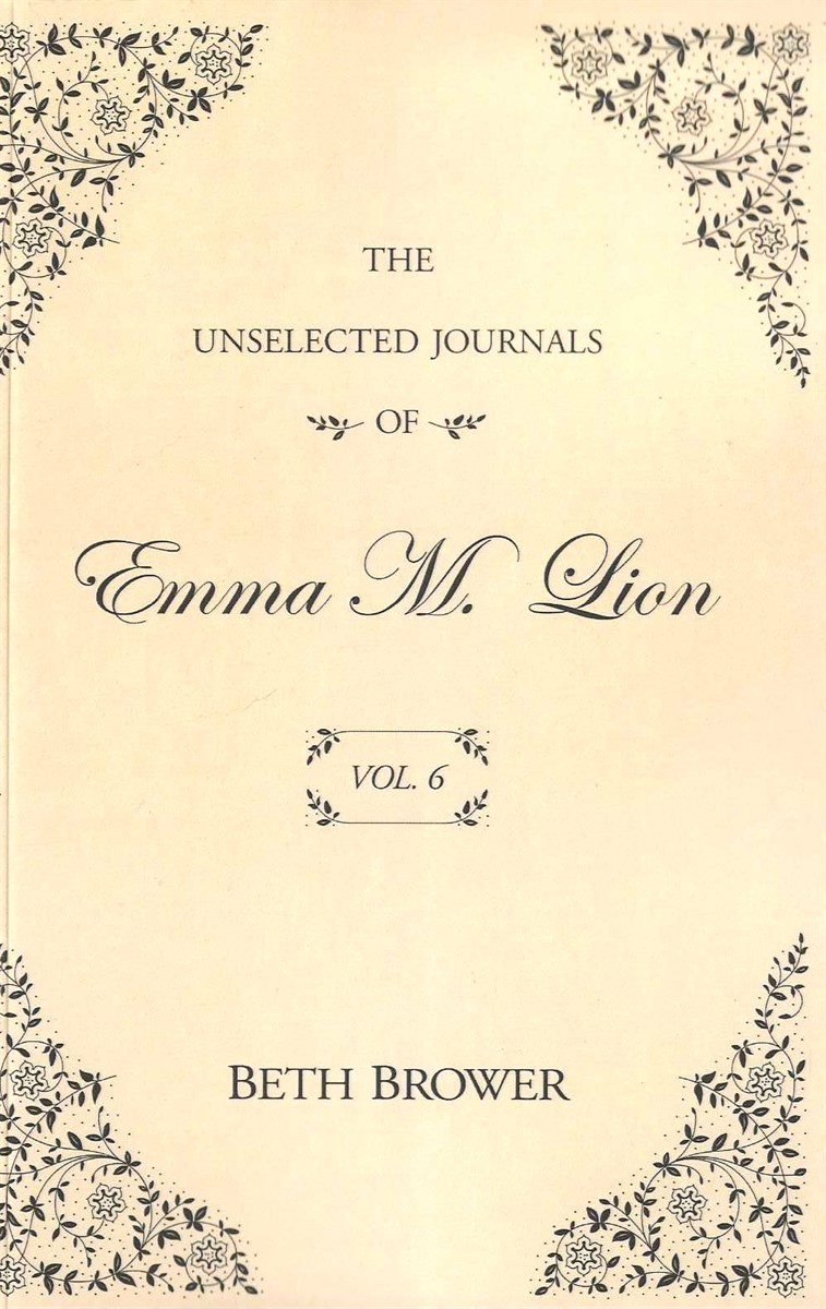 THE UNSELECTED JOURNALS OF EMMA M LION VOLUME 6