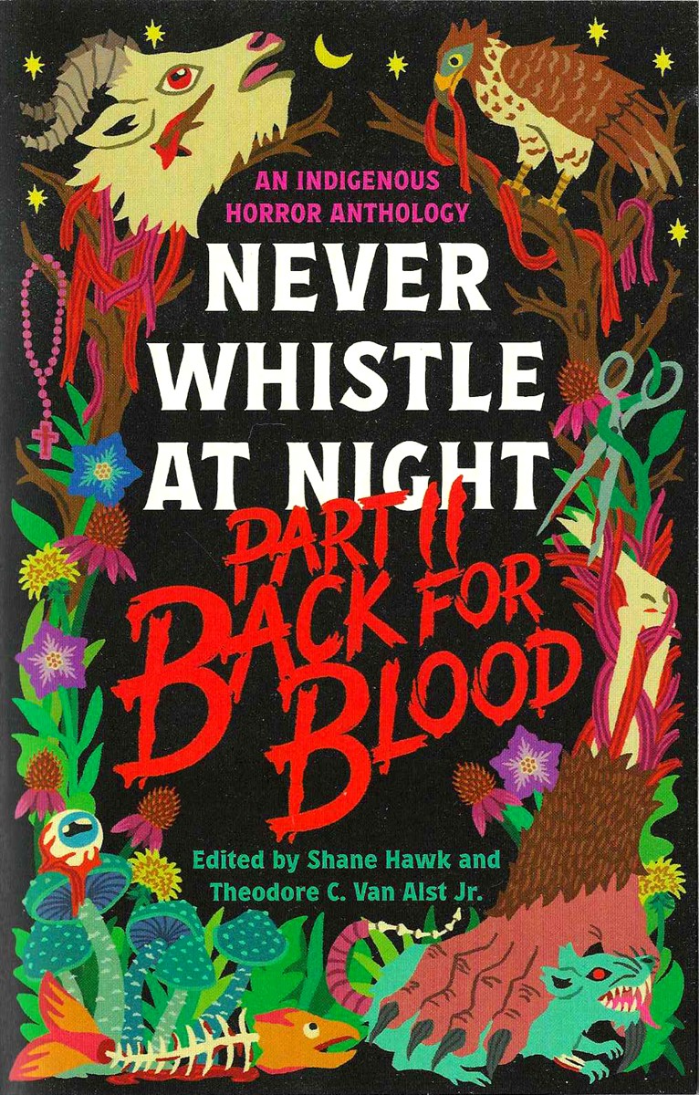 NEVER WHISTLE AT NIGHT PART 2 BACK FOR BLOOD; An Indigenous Dark Fiction Anthology