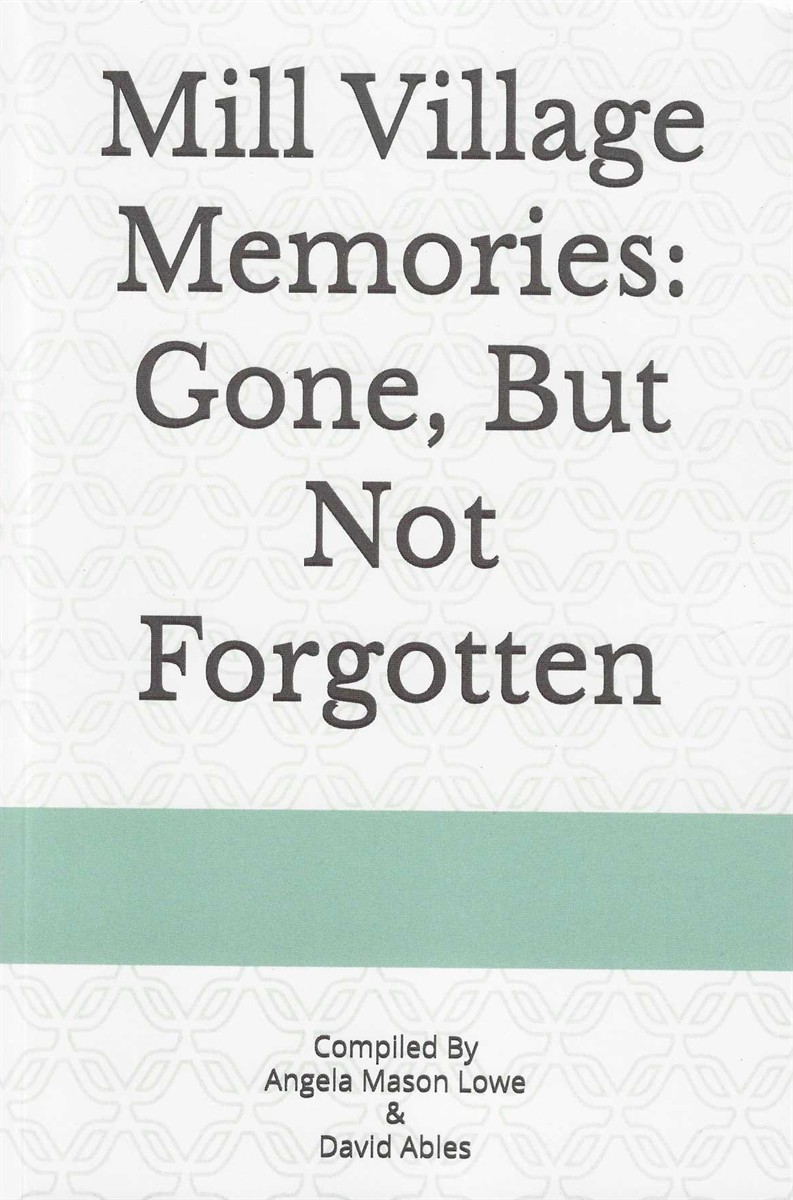 MILL VILLAGE MAMORIES: GONE, BUT NOT FORGOTTEN