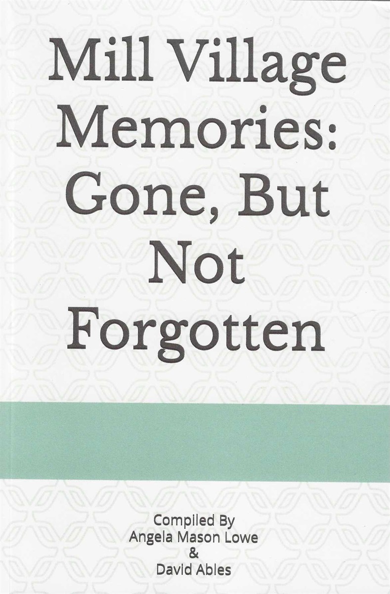 MILL VILLAGE MAMORIES: GONE, BUT NOT FORGOTTEN