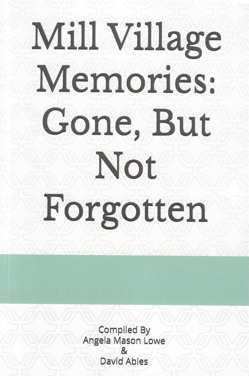MILL VILLAGE MAMORIES: GONE, BUT NOT FORGOTTEN