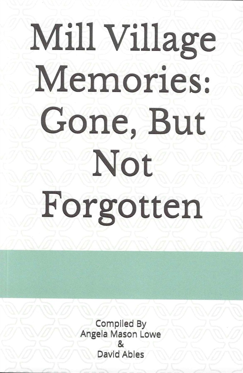 MILL VILLAGE MAMORIES: GONE, BUT NOT FORGOTTEN