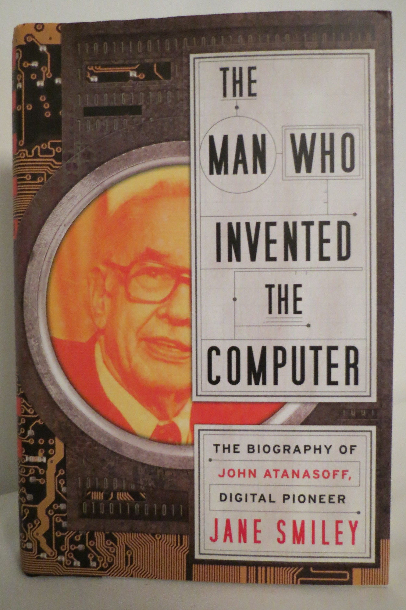 The man who invented the computer the biography of john atanasoff